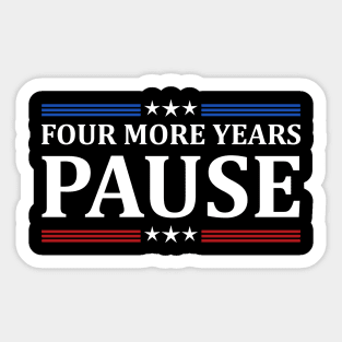Four More Years Pause Joe Biden - Funny Sayings Sticker